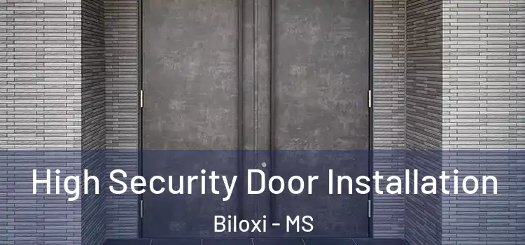 High Security Door Installation Biloxi - MS
